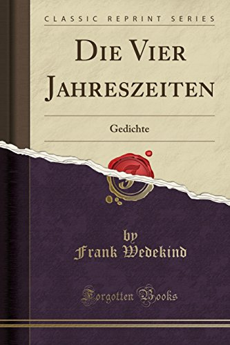 Die Vier Jahreszeiten: Gedichte (Classic Reprint)