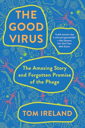 The Good Virus: The Amazing Story and Forgotten Promise of the Phage