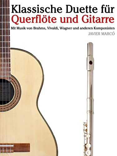 Klassische Duette für Querflöte und Gitarre: Querflöte für Anfänger. Mit Musik von Brahms, Vivaldi, Wagner und anderen Komponisten