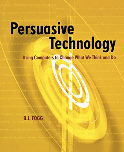 Persuasive Technology: Using Computers to Change What We Think and Do (Interactive Technologies)