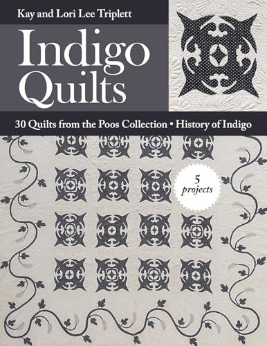 Indigo Quilts: 30 Quilts from the Poos Collection - History of Indigo - 5 Projects