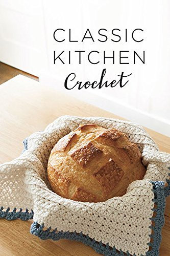 Classic Kitchen Crochet Collection: 7 Projects for Your Home