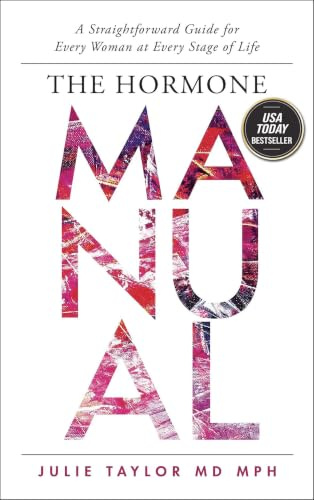 The Hormone Manual: A Straightforward Guide for Every Woman at Every Stage of Life