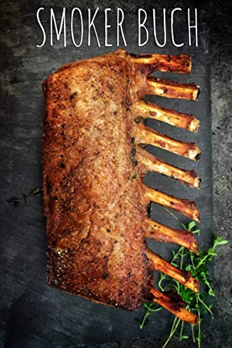 Smoker Buch: Notizbuch mit Tabellen und Notizbereichen auf das Smoken ausgerichtet / Platz für 160 Rezepte
