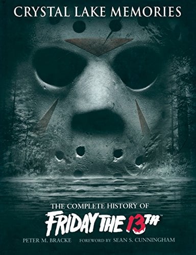 Crystal Lake Memories: The Complete History of Friday the 13th