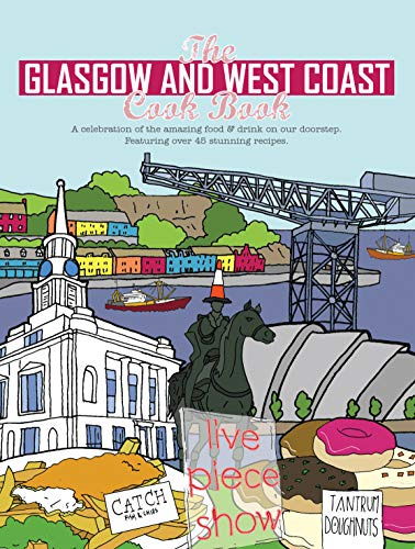 The Glasgow and the West Coast Cook Book: A celebration of the amazing food and drink on our doorstep. (Get Stuck In)