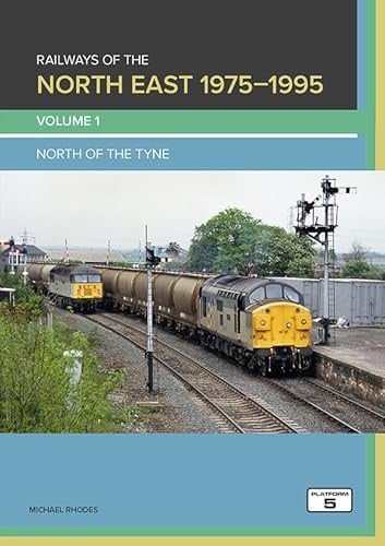 Railways of the North East 1975-1995 Volume 1: North of the Tyne (The Railways of South Wales)
