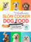 The Authentic Slow Cooker Dog Food Cookbook: Easy, Simple, Vet Approved, Nutrition-Based Home Cooked Recipes for all Breeds and Sizes Including Picky ... (Healthy Homemade Dog Food Cookbook Series)