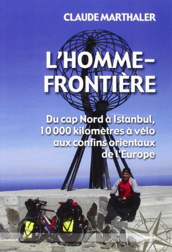 L'homme frontière: Du cap Nord à Istanbul, 10'000 kilomètres à vélo aux confins orientaux de l'Europe
