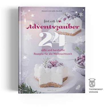 Adventszauber: 24 süße und herzhafte Thermomix® Rezepte für die Weihnachtszeit