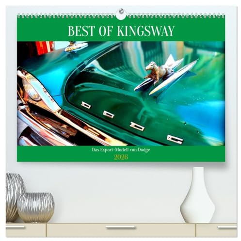 BEST OF KINGSWAY - Das Export-Modell von Dodge (hochwertiger Premium Wandkalender 2026 DIN A2 quer), Kunstdruck in Hochglanz: Der US-Oldtimer Dodge Kingsway in Havanna (CALVENDO Mobilitaet)
