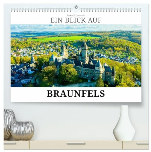 Ein Blick auf Braunfels (hochwertiger Premium Wandkalender 2026 DIN A2 quer), Kunstdruck in Hochglanz: Braunfels - über 750 Jahre Grafensitz (CALVENDO Orte)