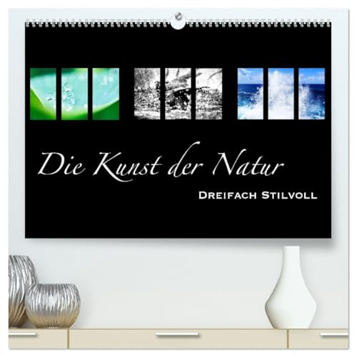 Die Kunst der Natur - Dreifach Stilvoll (hochwertiger Premium Wandkalender 2026 DIN A2 quer), Kunstdruck in Hochglanz: Naturmotive im kunstvollen Design (CALVENDO Kunst)