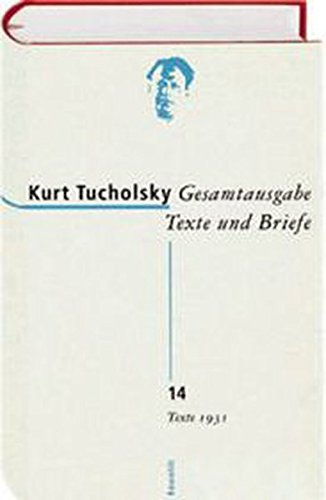 Gesamtausgabe Texte und Briefe 14: Texte 1931 (Tucholsky: Gesamtausgabe Texte und Briefe, Band 14)
