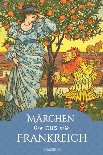 Märchen aus Frankreich. Ein faszinierender Querschnitt: Mittelalterliche, keltische, Feen- & Salonmärchen und aus der Sammlung von Charles Perrault