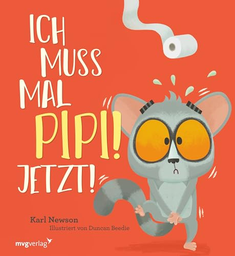 Ich muss mal Pipi! Jetzt!: Lustiges Bilderbuch für Kinder zwischen 3 und 5