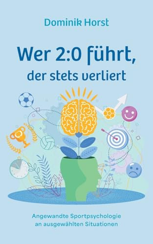 Wer 2:0 führt, der stets verliert: Angewandte Sportpsychologie an ausgewählten Situationen