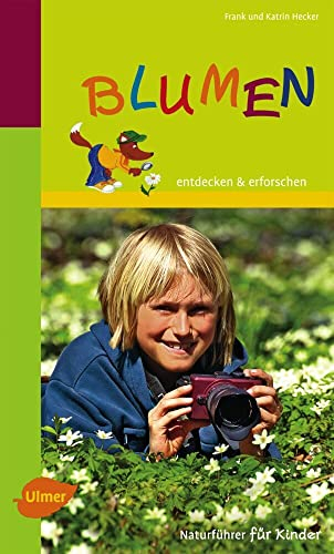 Naturführer für Kinder: Blumen: entdecken & erforschen: entdecken & erforschen. Naturführer für Kinder