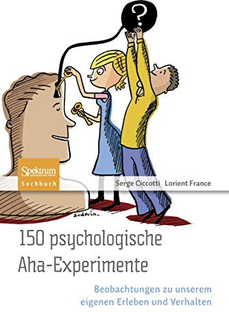 150 psychologische Aha-Experimente: Beobachtungen zu unserem eigenen Erleben und Verhalten