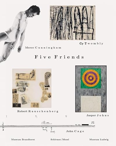 Five Friends: John Cage - Merce Cunningham - Jasper Johns - Robert Rauschenberg - Cy Twombly