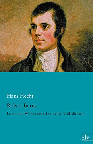 Robert Burns: Leben und Wirken des schottischen Volksdichters