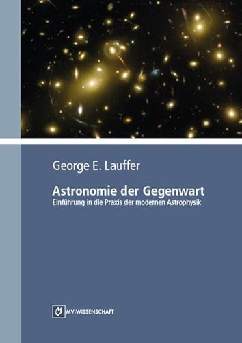 Astronomie der Gegenwart: Einführung in die Praxis der modernen Astrophysik