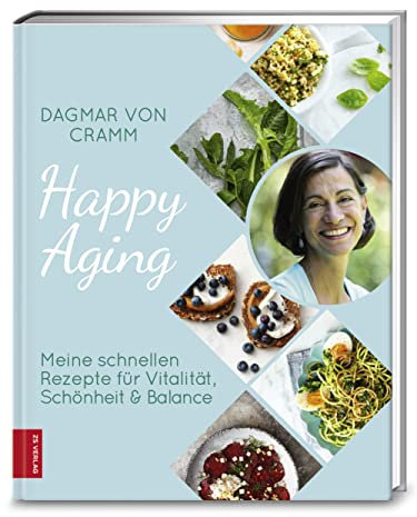 Happy Aging: Meine schnellen Rezepte für Vitalität, Schönheit & Balance