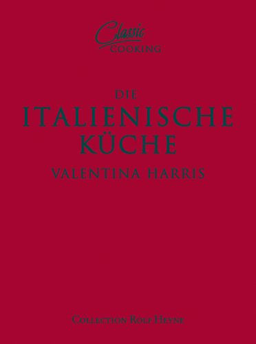 Die italienische Küche: Über 100 klassische Rezepte