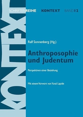 Anthroposophie und Judentum: Perspektiven einer Beziehung. Mit einem Vorwort von Yuval Lapide (Kontext-Schriftenreihe für Spiritualität, Wissenschaft und Kritik)