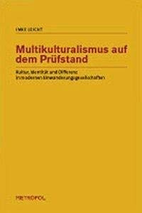 Multikulturalismus auf dem Prüfstand: Kultur, Identität und Differenz in modernen Einwanderungsgesellschaften