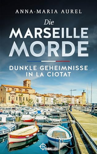 Die Marseille-Morde - Dunkle Geheimnisse in La Ciotat: Frankreich-Krimi (Mörderisches Südfrankreich, Band 4)