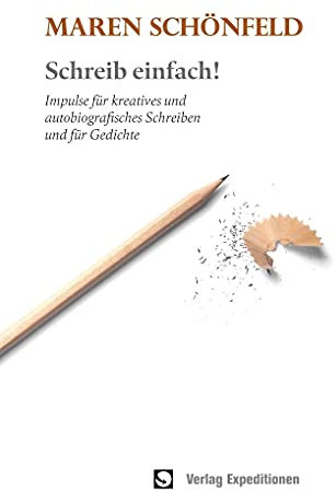 Schreib einfach!: Impulse für kreatives und autobiografisches Schreiben und für Gedichte