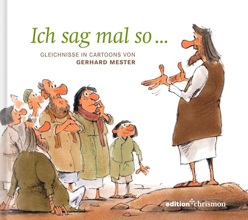 Ich sag mal so ...: Gleichnisse in Cartoons von Gerhard Mester