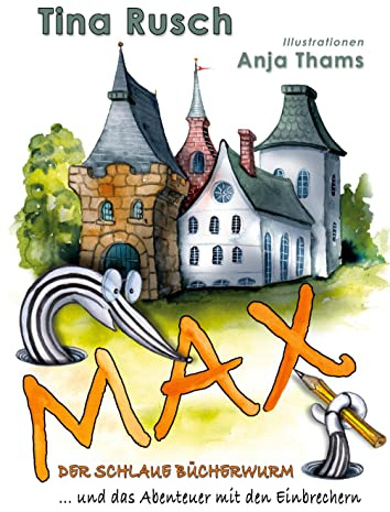 Max, der schlaue Bücherwurm ... und das Abenteuer mit den Einbrechern
