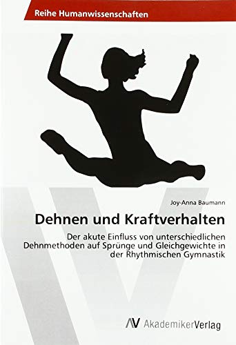 Dehnen und Kraftverhalten: Der akute Einfluss von unterschiedlichen Dehnmethoden auf Sprünge und Gleichgewichte in der Rhythmischen Gymnastik