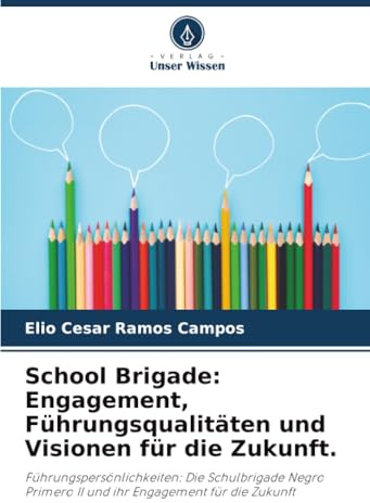 School Brigade: Engagement, Führungsqualitäten und Visionen für die Zukunft.: Führungspersönlichkeiten: Die Schulbrigade Negro Primero II und ihr Engagement für die Zukunft