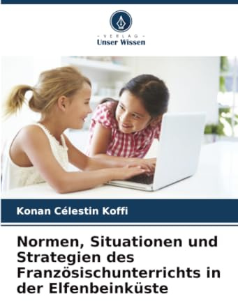 Normen, Situationen und Strategien des Französischunterrichts in der Elfenbeinküste