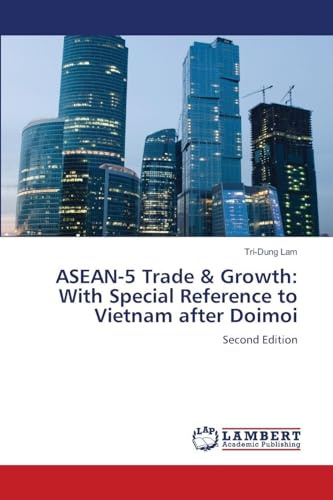 ASEAN-5 Trade & Growth: With Special Reference to Vietnam after Doimoi: Second Edition