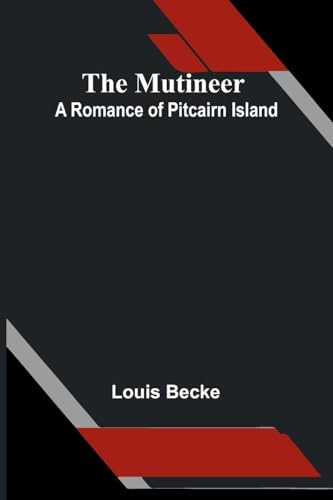 The Mutineer: A Romance Of Pitcairn Island