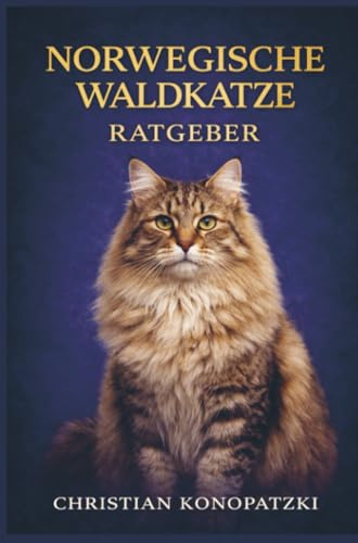 Norwegische Waldkatze Ratgeber - Das Norwegische Waldkatzen Buch