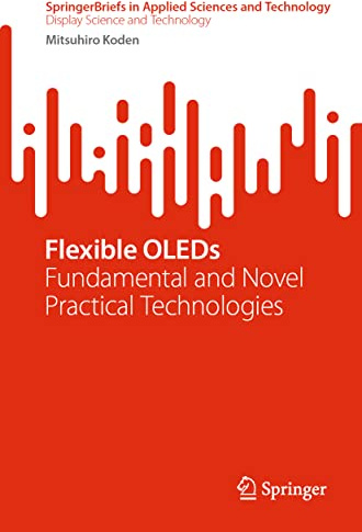 Flexible OLEDs: Fundamental and Novel Practical Technologies (SpringerBriefs in Applied Sciences and Technology)