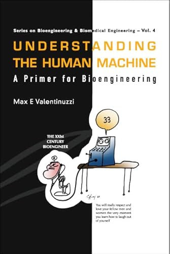 Understanding The Human Machine: A Primer For Bioengineering: 4 (Series On Bioengineering And Biomedical Engineering)