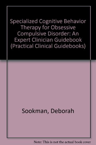 Specialized Cognitive Behavior Therapy for Obsessive Compulsive Disorder (Practical Clinical Guidebooks)