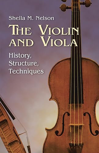 The Violin and Viola: History, Structure, Techniques