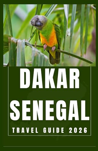 DAKAR SENEGAL Travel Guide 2026 (AFRICA COUNTRIES UPDATED LOW BUDGET TRAVEL GUIDE (ENGLISH, GERMAN, ITALIAN, FRENCH, JAPANESE, SPANISH, DUTCH, POLISH))