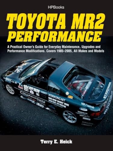 Toyota MR2 Performance: A Practical Owner's Guide for Everyday Maintenance, Upgrades and Performance Modifications. Covers 1985-2005, All Makes and Models