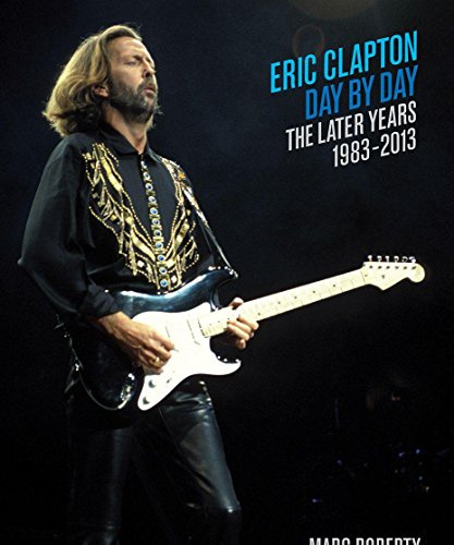 Eric Clapton, Day by Day: The Later Years, 1983-2013
