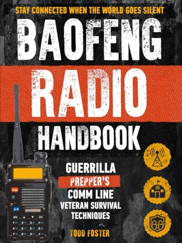 Baofeng Radio Handbook: The Guerrilla Prepper's Comm Line – Veteran Survival Techniques for Staying Connected When the World Goes Silent (Foster Survival Series)
