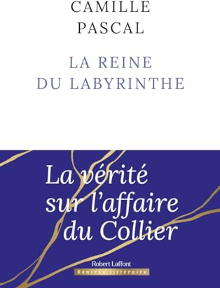 La Reine du labyrinthe: Ou la vérité sur l'affaire du Collier