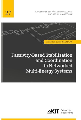 Passivity-Based Stabilisation and Coordination in Networked Multi-Energy Systems (Karlsruher Beiträge zur Regelungs- und Steuerungstechnik / ... für Regelungs- und Steuerungssysteme)